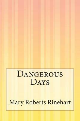 Dangerous Days by Mary Roberts Rinehart