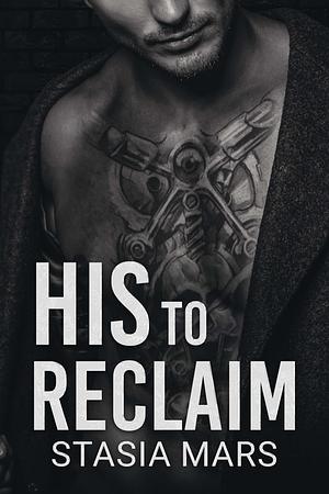 His to Reclaim by Stasia Mars, Stasia Mars