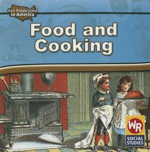 Food and Cooking in American History by Dana Meachen Rau