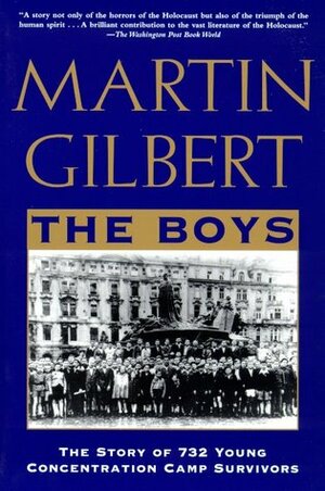 The Boys: The Story of 732 Young Concentration Camp Survivors by Martin Gilbert