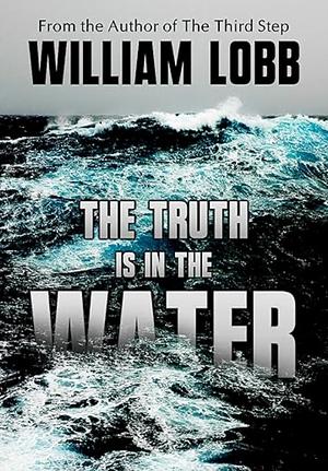 The Truth Is In The Water by William Lobb