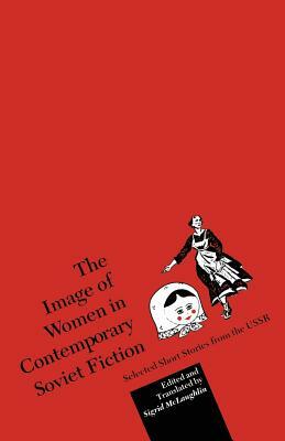 The Image of Women in Contemporary Soviet Fiction: Selected Short Stories from the USSR by Trans