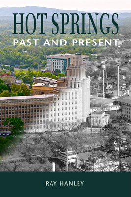 Hot Springs: Past and Present by Ray Hanley