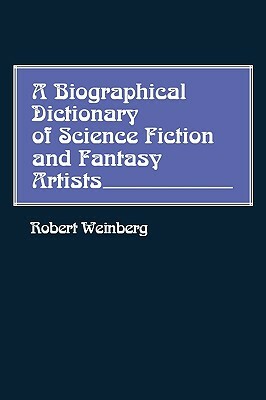 A Biographical Dictionary of Science Fiction and Fantasy Artists by Robert Weinberg