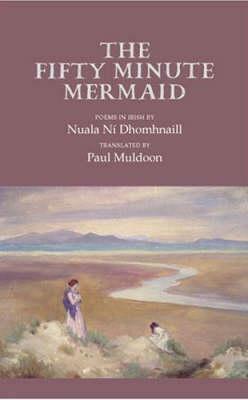 The Fifty Minute Mermaid by Nuala Ní Dhomhnaill, Paul Muldoon