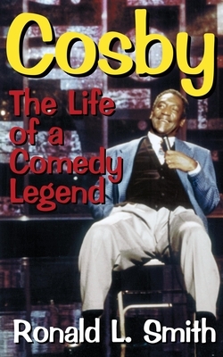 Cosby: The Life of a Comedy Legend by Ronald L. Smith