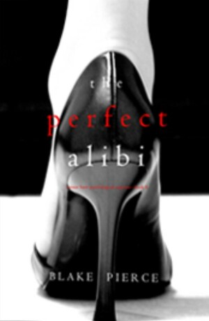 The Perfect Alibi by Blake Pierce