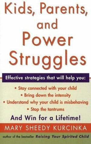 Kids, Parents, and Power Struggles: Winning for a Lifetime by Mary Sheedy Kurcinka