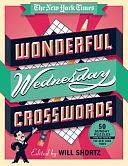 The New York Times Wonderful Wednesday Crosswords: 50 Medium-Level Puzzles from the Pages of The New York Times by Will Shortz