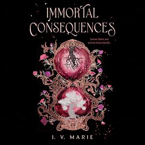 Immortal Consequences by I.V. Marie