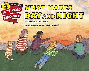 What Makes Day and Night by Franklyn M. Branley, Arthur Dorros