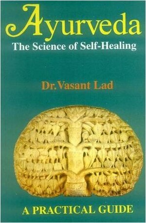 Ayurveda: The Science of Self-healing - A Practical Guide (Any Time Temptations Series) by Vasant Dattatray Lad