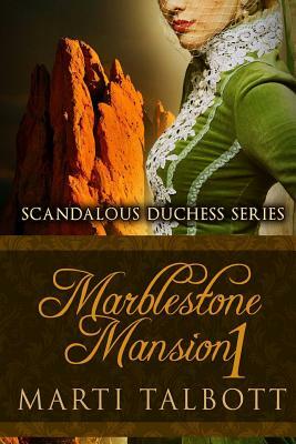 Marblestone Mansion Book 1: Scandalous Duchess Series by Marti Talbott