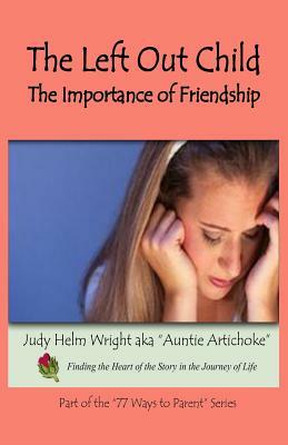 The Left Out Child: The Importance of Friendship by Judy H. Wright