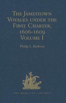 The Jamestown Voyages Under the First Charter, 1606-1609: Volume I-II: Documents Relating to the Foundation of Jamestown and the History of the Jamest by Philip L. Barbour