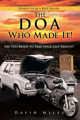 The DOA Who Made It!: Are You Ready to Take Your Last Breath? by David Miles