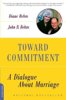 Toward Commitment: A Dialogue About Marriage by Diane Rehm, John B. Rehm