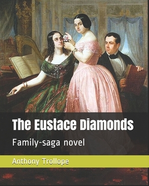 The Eustace Diamonds: Family-saga novel by Anthony Trollope