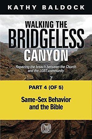 Walking the Bridgeless Canyon: Same-Sex Behavior and the Bible (Walking the Bridgeless Canyon by Kathy Baldock, Kathy Baldock