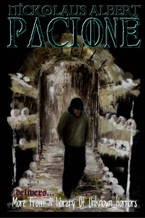 Nickolaus Albert Pacione Delivers: More From A Library Of Unknown Horrors by Nickolaus Pacione