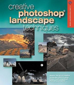 Creative Photoshop Landscape Techniques by Les Meehan
