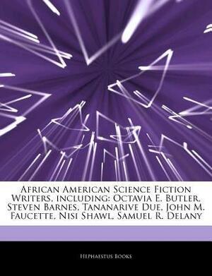 Articles on African American Science Fiction Writers, Including: Octavia E. Butler, Steven Barnes, Tananarive Due, John M. Faucette, Nisi Shawl, Samuel R. Delany by Hephaestus Books