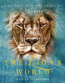 The Lion's World: A journey into the heart of Narnia by Rowan Williams