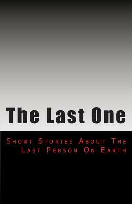 The Last One: Short Stories From an Empty Earth by Thomas O'Neill, Phillip Barrero, Matthew Camphuis