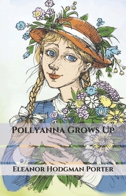 Pollyanna Grows Up by Eleanor Hodgman Porter