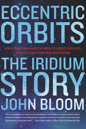 Eccentric Orbits: The Iridium Story by John Bloom