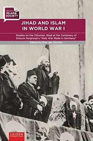 Jihad and Islam in World War I: Studies on the Ottoman Jihad on the Centenary of Snouck Hurgronje\'s Holy War Made in Germany by Erik-Jan Zürcher
