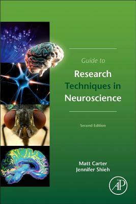 Guide to Research Techniques in Neuroscience by Jennifer C. Shieh, Matt Carter