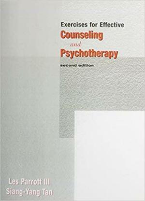 Exercises for Effective Counseling and Psychotherapy by III, Les Parrott