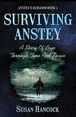 Surviving Anstey: A Story of Love through Time and Space by Susan Hancock