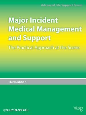 Major Incident Medical Management and Support: The Practical Approach at the Scene by Advanced Life Support Group (Alsg)