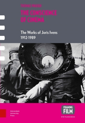 The Conscience of Cinema: The Works of Joris Ivens 1912-1989 by Thomas Waugh