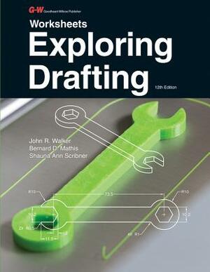 Exploring Drafting by Shauna Ann Scribner, John R. Walker, Bernard D. Mathis