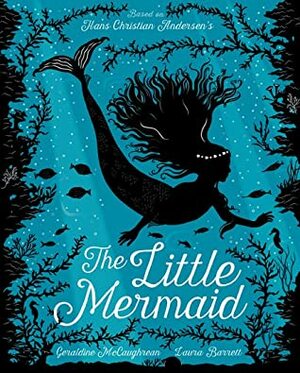 The Little Mermaid by Laura Barrett, Geraldine McCaughrean