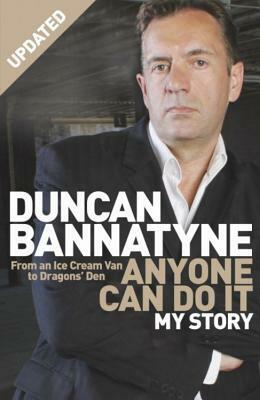 Anyone Can Do It: My Story by Duncan Bannatyne