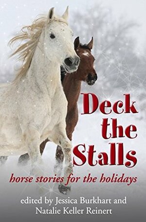 Deck the Stalls: Horse Stories for the Holidays: A Collection of Original Stories From Your Favorite Equestrian Authors by Natalie Keller Reinert, Maggie Dana, Kate Lattey, Mary Pagones, Jessica Burkhart, Mara Dabrishus, Kim Ablon Whitney, Brittney Joy