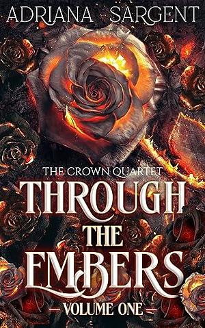 Through the Embers: Volume One: An enthralling fantasy lesfic erotica novel by Adriana Sargent, Adriana Sargent