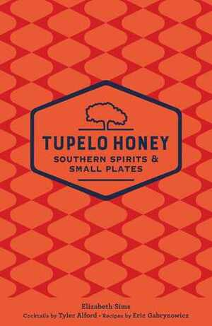 Tupelo Honey Southern SpiritsSmall Plates by Eric Gabrynowicz, E. Tyler Alford, Elizabeth Sims
