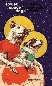 Soviet Space Dogs by Olesya Turkina