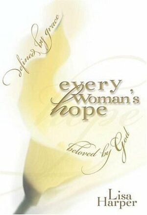 Every Woman's Hope: Defined by Grace, Beloved by God by Lisa Harper