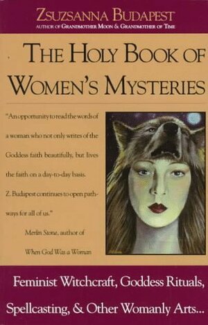 The Holy Book of Women's Mysteries Part 1 by Zsuzsanna E. Budapest