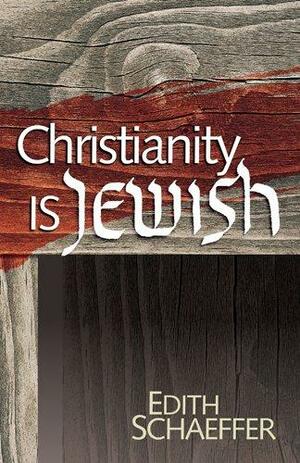 O cristianismo é judaico by Edith Schaeffer