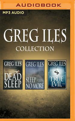 Greg Iles - Collection: Dead Sleep, Sleep No More, True Evil by Greg Iles
