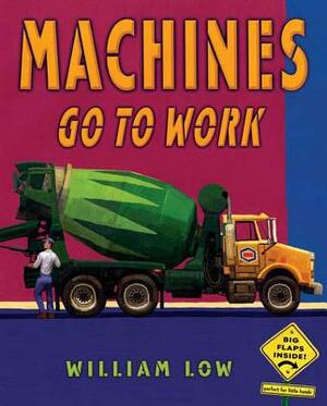 Machines Go to Work by William Low