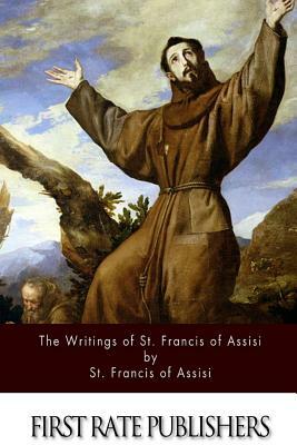 The Writings of St. Francis of Assisi by Francis of Assisi, Pascal Robinson