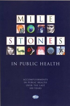 Milestones in Public Health: Accomplishments in Public Health Over the Last 100 Years by Barbara A. DeBuono